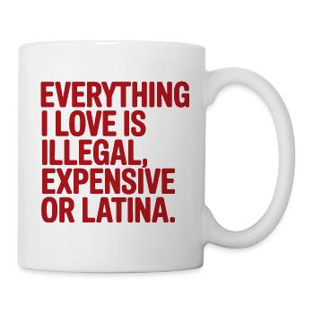 Tout ce que j’aime est illégal, cher ou latina - Mug blanc - blanc - Droite