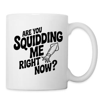 Are You Squidding Me Right Now? - Mug - white - Right
