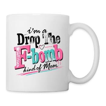 Drop F Bomb Mom lustiges Mama-Shirt - Tasse - Weiß - Rechts