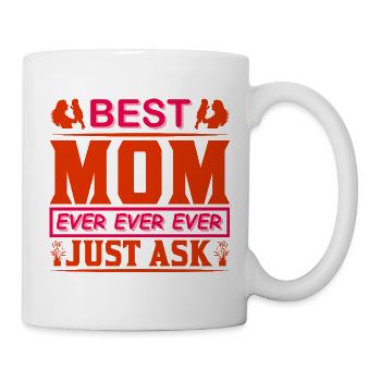 Best Mom Ever Just Ask Funny Mothers Day Shirt - Mug - white - Right
