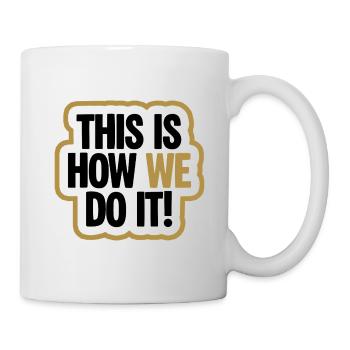 This Is How We Do It Bold - Tasse - Weiß - Rechts