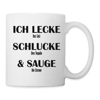 Ich Lecke das Salz Schlucke den Tequila und Sauge  - Tasse - Weiß - Rechts