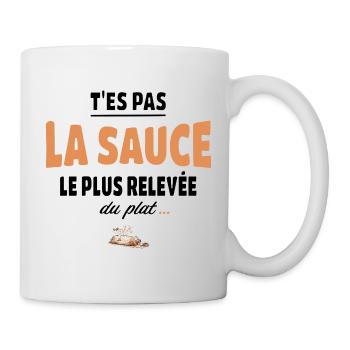 T’es pas la sauce la plus relevée du plat - Mug blanc - blanc - Droite