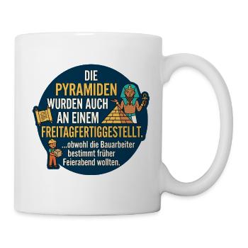 Pyramiden Freitag Feierabend Spruch - Tasse - Weiß - Rechts