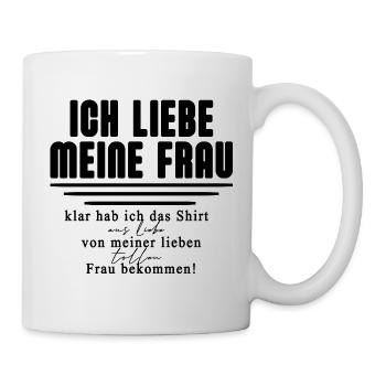 Ich liebe meine Frau – klar hab ich das Shirt  - Tasse - Weiß - Rechts