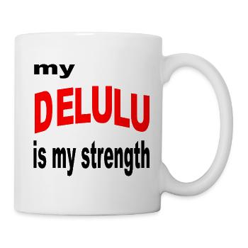 DELULU_STRENGTH_ - DELULU IST MEINE STÄRKE, KOMISCH - Tasse - Weiß - Rechts