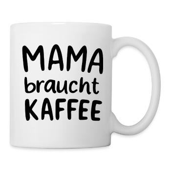 Mama braucht Kaffee Geschenkidee Muttertag - Tasse - Weiß - Rechts
