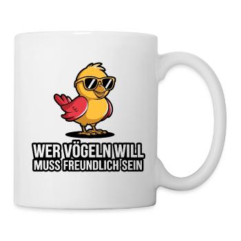  Wer Vögeln Will Muss Freundlich Sein Lustiger - Tasse - Weiß - Rechts