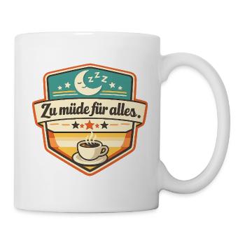Zu müde für alles – Kaffee Badge - Tasse - Weiß - Rechts