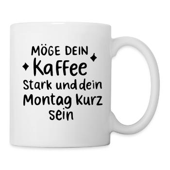 Möge dein Kaffee stark und der Montag kurz sein - Tasse - Weiß - Rechts