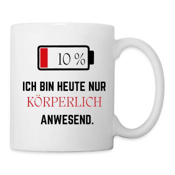 Ich bin heute nur körperlich anwesend - Lustig - Tasse - Weiß - Rechts