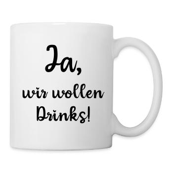 Ja wir wollen Drinks, JGA, Polterabend, schwarz - Tasse - Weiß - Rechts