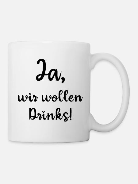 Ja wir wollen Drinks, JGA, Polterabend, schwarz - Tasse - Weiß
