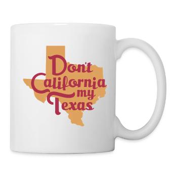 Dont California My Texas - Tasse - Weiß - Rechts
