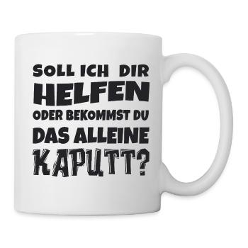 Soll ich dir helfen? Humor Spruch - Tasse - Weiß - Rechts