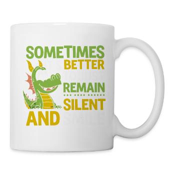  Manchmal Ist Es Besser Einfach Zu Schweigen Und - Tasse - Weiß - Rechts