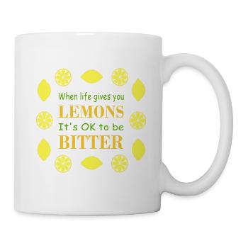 Wenn das Leben dir Zitronen gibt, ist es okay, bitter zu sein - Tasse - Weiß - Rechts