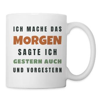 Ich mache das morgen sagte ich gestern auch - Tasse - Weiß - Rechts