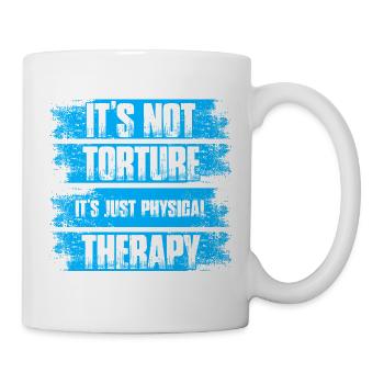 Not torture Physiotherapie Physio Physiotherapeut - Tasse - Weiß - Rechts