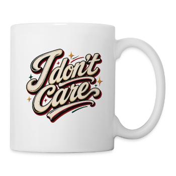 I Don't Care Mir Egal Lustig Gelassenheit Spruch - Tasse - Weiß - Rechts