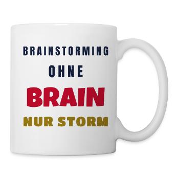 Brainstorming ohne Brain nur Storm Büro Spruch - Tasse - Weiß - Rechts