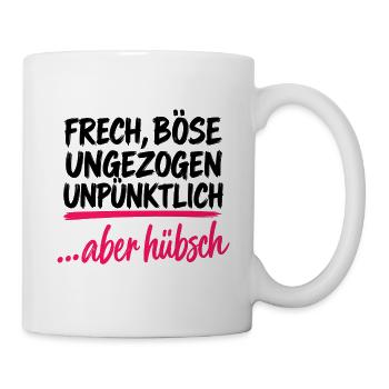 Frech Böse Ungezogen Unpünktlich - Aber Hübsch - Tasse - Weiß - Rechts