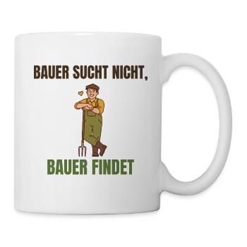 Bauer sucht nicht, Bauer findet Spruch - Tasse - Weiß - Rechts