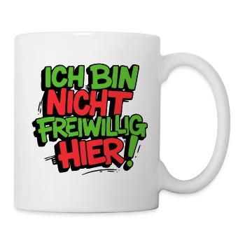 Ich bin nicht freiwillig hier Sprüche lustig Fun - Tasse - Weiß - Rechts