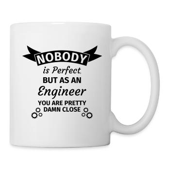 Nobody is Perfect but as an Engineer you are Prett - Tasse - Weiß - Rechts