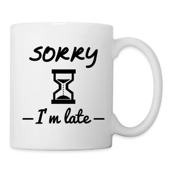 Sorry i'm late - Tasse - Weiß - Rechts