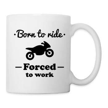 Born to ride - Forced to work - Mug - white - Right