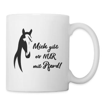 NUR MIT PFERD - Reiter und Pferde Sprüche Geschenk - Tasse - Weiß - Rechts