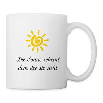 die sonne scheint dem der sie sieht Spruch - Tasse - Weiß - Rechts