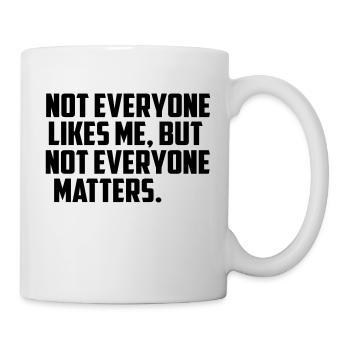 nicht jeder mag mich lustige Zitat - Tasse - Weiß - Rechts