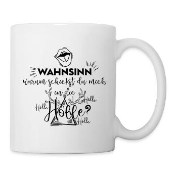 Wahnsinn warum schickst du mich in die Hölle - Tasse - Weiß - Rechts