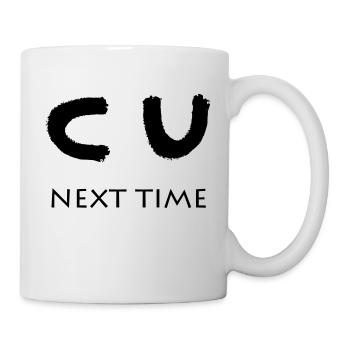 CU NEXT TIME - Tasse - Weiß - Rechts