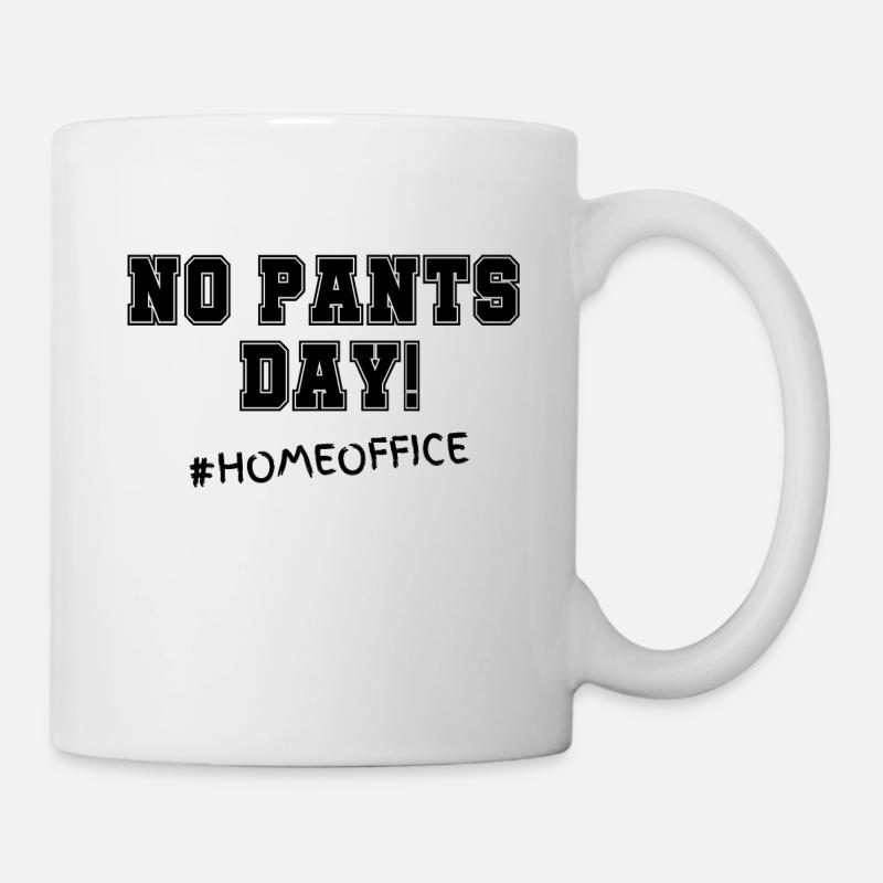 No Pants Day! #Homeoffice - Tasse - Weiß