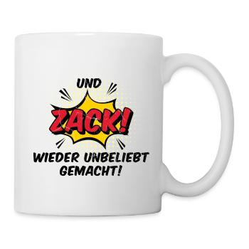 Und Zack, wieder unbeliebt gemacht! - Tasse - Weiß - Rechts