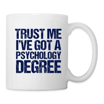Vertrauen Sie mir, ich habe einen Abschluss in Psychologie - Tasse - Weiß - Rechts