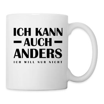 Ich kann auch anders - Ich will nur nicht - Spruch - Tasse - Weiß - Rechts