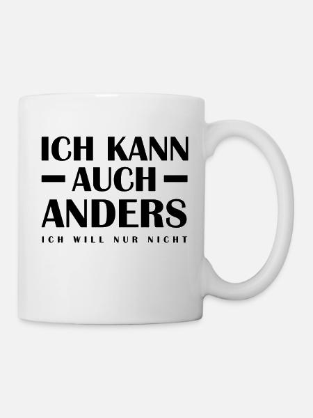 Ich kann auch anders - Ich will nur nicht - Spruch - Tasse - Weiß