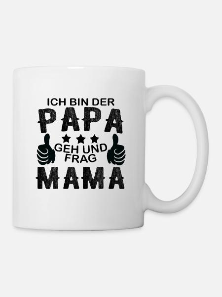 Ich bin der Papa geh und frag Mama Vater Vatertag - Tasse - Weiß