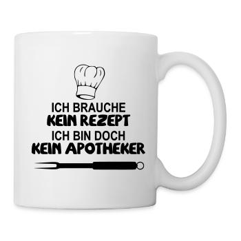 Ich brauche kein Rezept bin doch kein Apotheker - Tasse - Weiß - Rechts