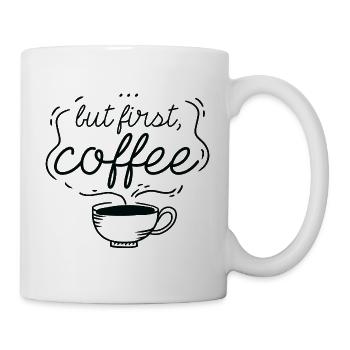... Aber zuerst, Kaffee - Tasse - Weiß - Rechts