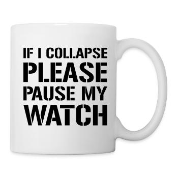 If I Collapse, Please Pause My Watch 3 - Tasse - Weiß - Rechts