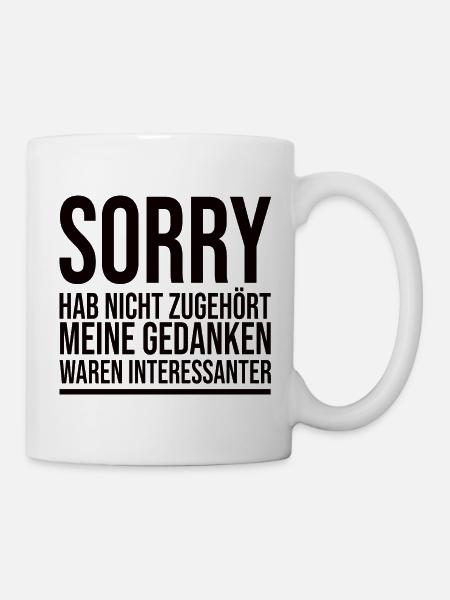 Sorry Hab Nicht Zugehört - Lustiger Spruch - Tasse - Weiß