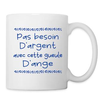 Pas besoin d'argent avec cette gueule d'ange - Mug blanc - blanc - Droite