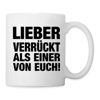 Lieber Verrückt Als Einer Von Euch! - Tasse - Weiß - Rechts