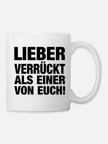 Lieber Verrückt Als Einer Von Euch! - Tasse - Weiß