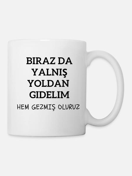 Birazda Yalnis Yoldan Gidelim Türkisch - Tasse - Weiß